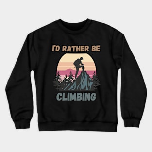 I'd Rather Be Climbing. Crewneck Sweatshirt
